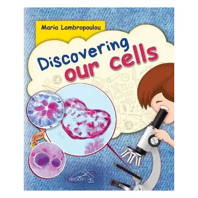 Discovering Our Cells - Lambropoulou, Maria