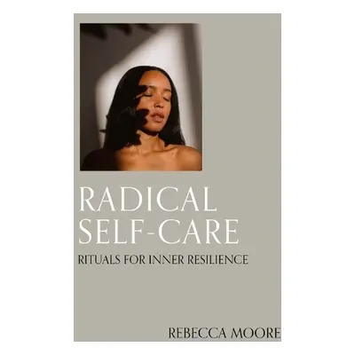 Radical Self-Care - Moore, Rebecca