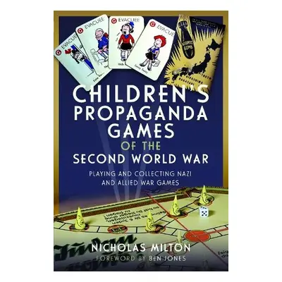 Children’s Propaganda Games of the Second World War - Milton, Nicholas