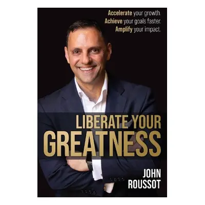 Liberate Your Greatness - Roussot, John