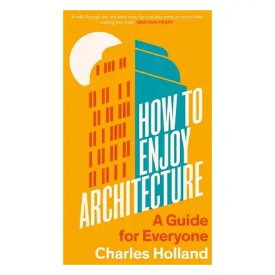 How to Enjoy Architecture - Holland, Charles