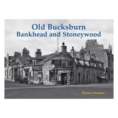 Old Bucksburn, Bankhead and Stoneywood - Newman, Patricia