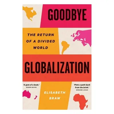 Goodbye Globalization - Braw, Elisabeth