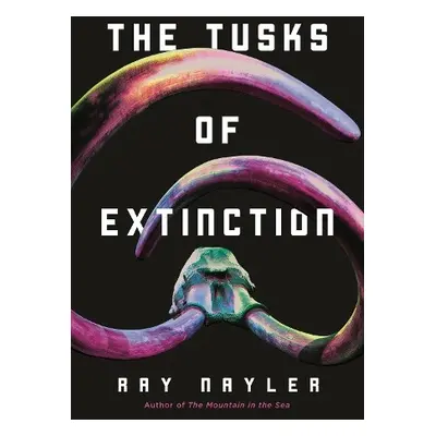 Tusks of Extinction - Nayler, Ray