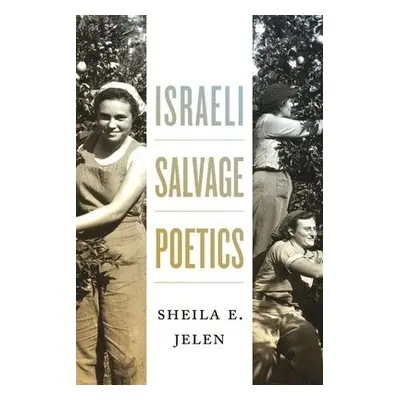 Israeli Salvage Poetics - Jelen, Sheila E.