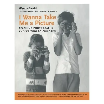 I Wanna Take Me a Picture - Ewald, Wendy a Lightfoot, Alexandra