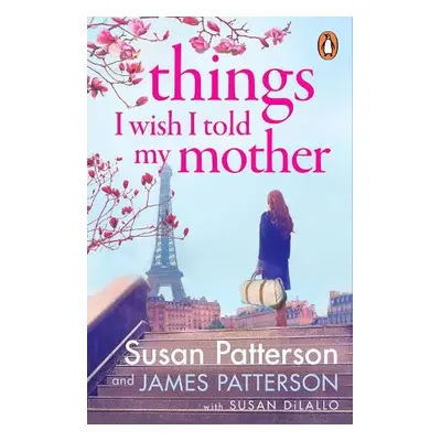 Things I Wish I Told My Mother - Patterson, Susan a Patterson, James