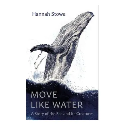 Move Like Water - Stowe, Hannah