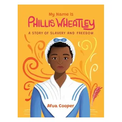 My Name is Phillis Wheatley - Cooper, Afua