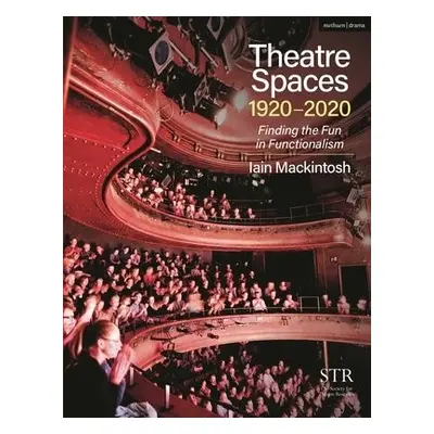 Theatre Spaces 1920-2020 - Mackintosh, Iain