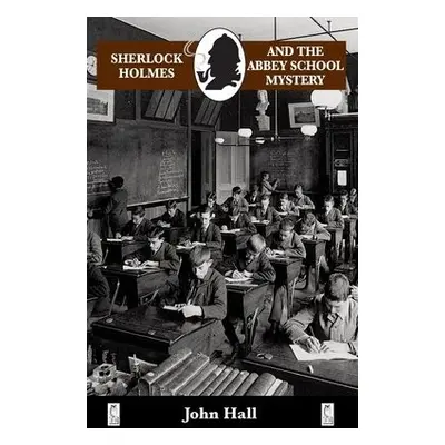 Sherlock Holmes and the Abbey School Mystery - Hall, John