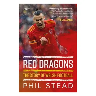 Red Dragons - The Story of Welsh Football - Stead, Phil