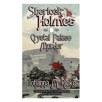 Sherlock Holmes and The Crystal Palace Murder - Rieke, Johanna