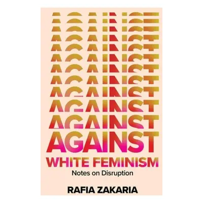 Against White Feminism - Notes on Disruption