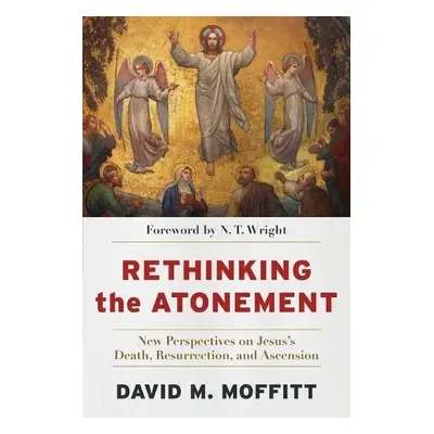 Rethinking the Atonement – New Perspectives on Jesus`s Death, Resurrection, and Ascension - Moff