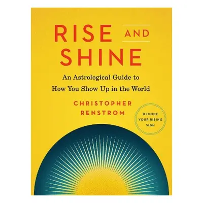 Rise and Shine - Renstrom, Christopher (Christopher Renstrom)