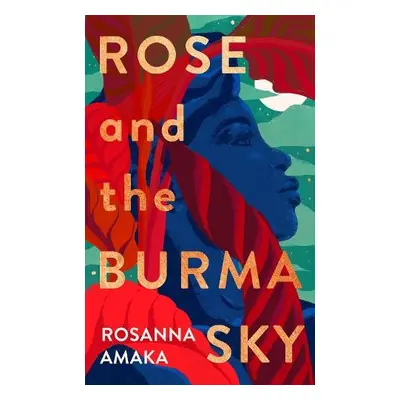 Rose and the Burma Sky - Amaka, Rosanna