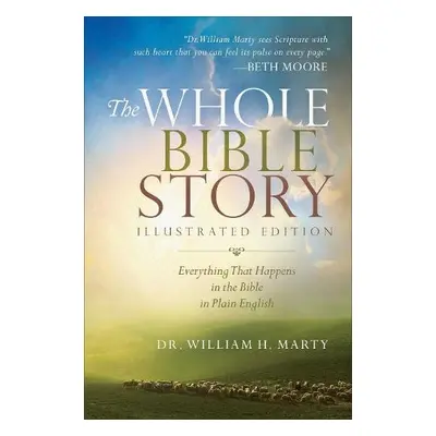 Whole Bible Story – Everything That Happens in the Bible in Plain English - Marty, Dr. William H