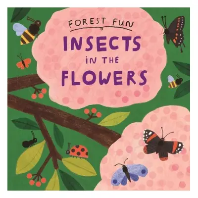 Forest Fun: Insects in the Flowers - Williams, Susie