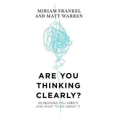 Are You Thinking Clearly? - Warren, Matt a Frankel, Miriam