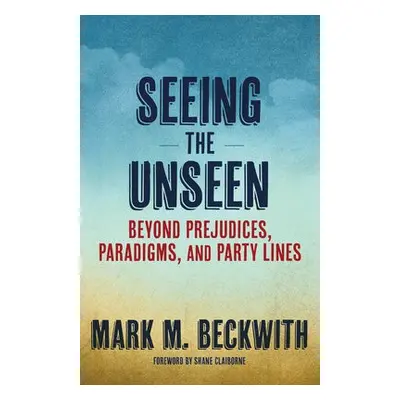 Seeing the Unseen - Beckwith, Mark M. (https://braverangels.org/, Braver Angels (United States))