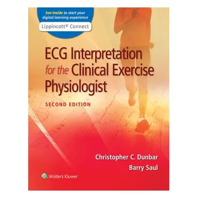 ECG Interpretation for the Clinical Exercise Physiologist - Dunbar, Christopher a Saul, Barry