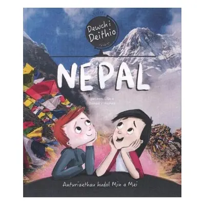 Dewch i Deithio: Nepal - Llyn, Anni a Hughes, Sioned V.