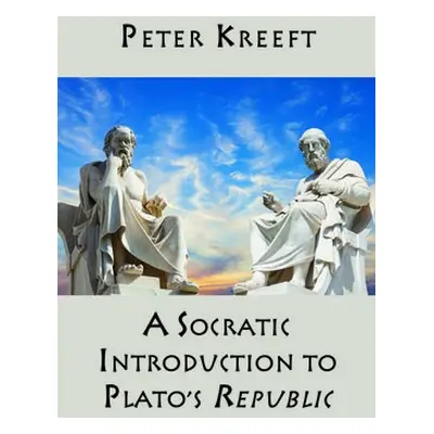 Socratic Introduction to Plato`s Republic - Kreeft, Peter