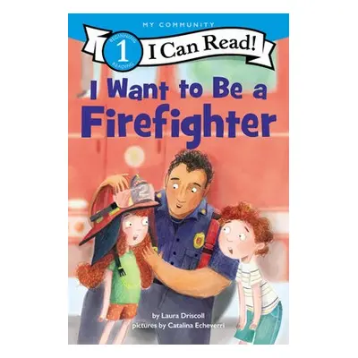 I Want to Be a Firefighter - Driscoll, Laura