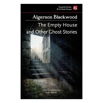 Empty House, and Other Ghost Stories - Blackwood, Algernon