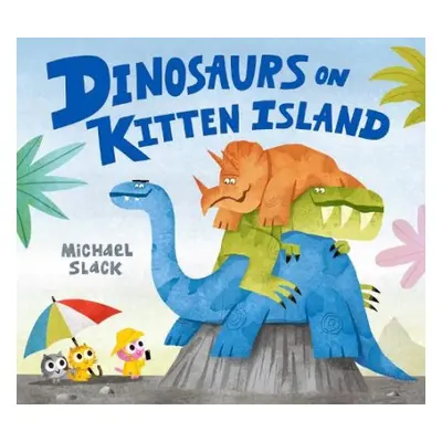 Dinosaurs on Kitten Island - Slack, Michael