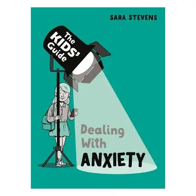 Kids' Guide: Dealing with Anxiety - Stevens, Sara