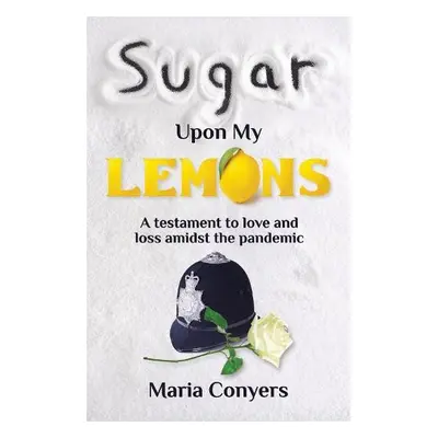 Sugar Upon My Lemons - Conyers, Maria