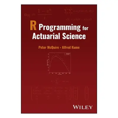 R Programming for Actuarial Science - McQuire, Peter (University of Kent, UK) a Kume, Alfred (Un