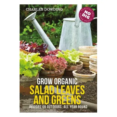 Grow Organic Salad Leaves and Greens - Dowding, Charles