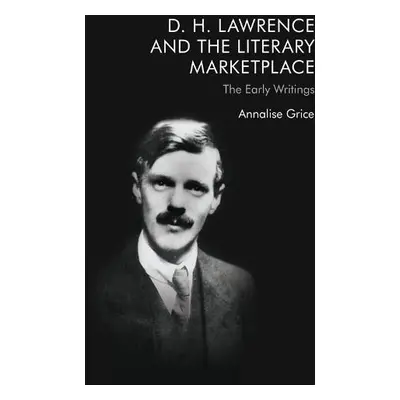 D. H. Lawrence and the Literary Marketplace - Grice, Annalise