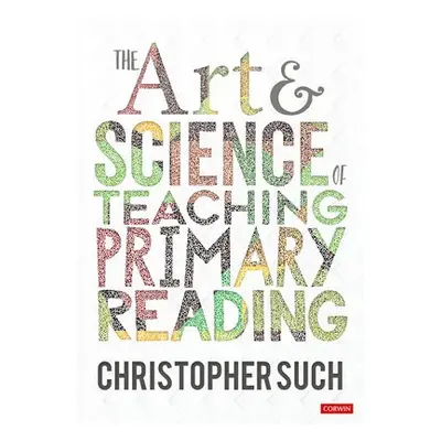 Art and Science of Teaching Primary Reading - Such, Christopher