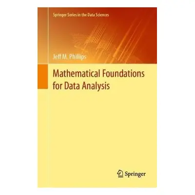 Mathematical Foundations for Data Analysis - Phillips, Jeff M.