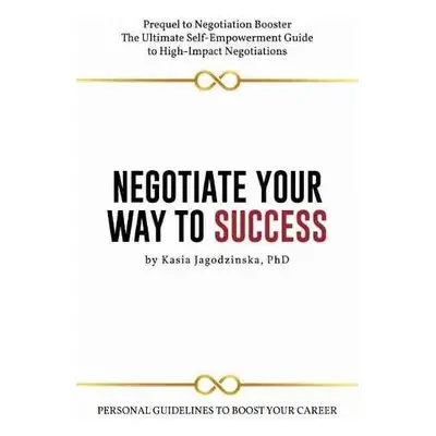 Negotiate Your Way to Success - Jagodzinska, Kaisa