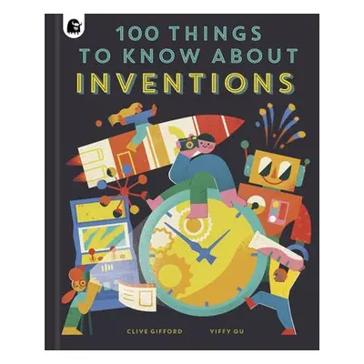 100 Things to Know About Inventions - Gifford, Clive