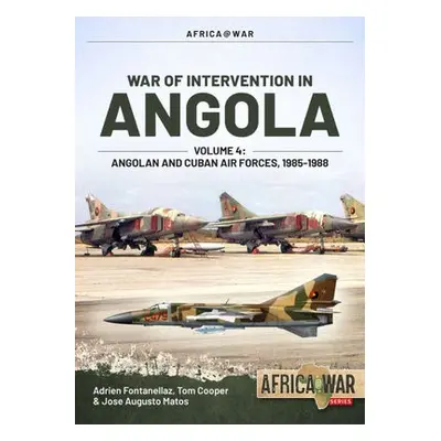 War of Intervention in Angola, Volume 4 - Fontanellaz, Adrien a Cooper, Tom a Matos, Jose August