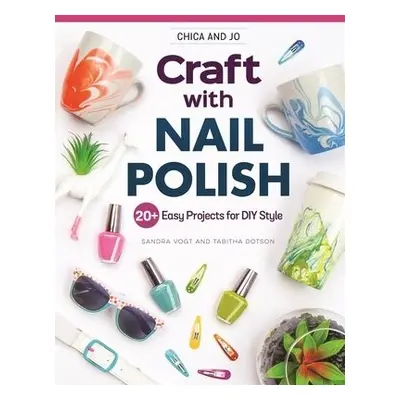 Chica and Jo Craft with Nail Polish - Vogt, Sandra a Dotson, Tabitha