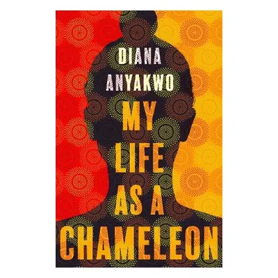 My Life As A Chameleon - Anyakwo, Diana