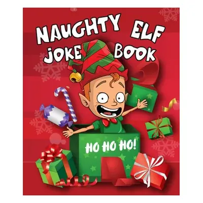 Naughty Elf Christmas Cracker Joke Book: Funny Christmas Jokes For Kids - Gifts, Boxer