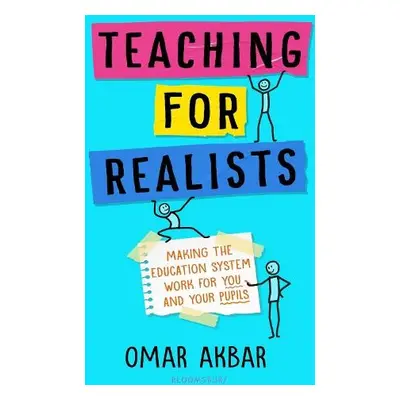 Teaching for Realists - Akbar, Omar (Secondary Teacher, UK)