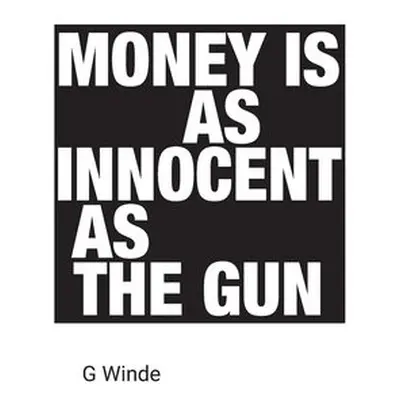 Money is as innocent as the gun - Winde, G