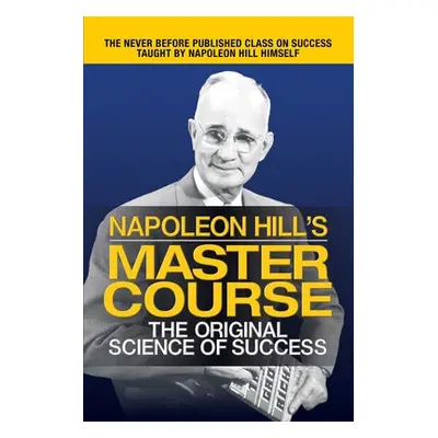 Napoleon Hill's Master Course - Hill, Napoleon