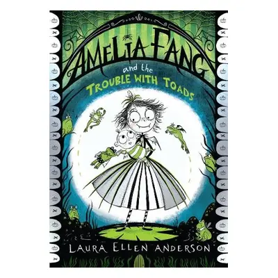 Amelia Fang and the Trouble with Toads - Anderson, Laura Ellen