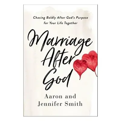 Marriage After God - Smith, Aaron a Smith, Jennifer