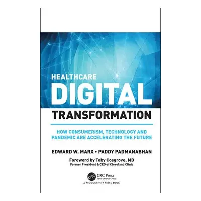 Healthcare Digital Transformation - Marx, Edward W. a Padmanabhan, Paddy